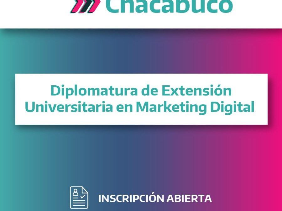 Estudia en Chacabuco – Diplomatura de Extensión Universitaria en Marketing Digital (UNAB)
